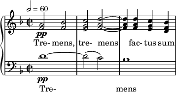  {  \new PianoStaff << \new Staff \relative c'' { \clef treble \time 2/2 \key d \minor \tempo 2 = 60 <a f>2\pp <bes f> | <c g e> <d a f>~ | <d a f>4 <d a f> <c g e> <bes f d> } \addlyrics { Tre- mens, tre- mens fac- tus sum } \new Staff \relative c' { \clef bass \time 2/2 \key d \minor d1~\pp | d2( c) | bes1 } \addlyrics { Tre- mens } >>  } 