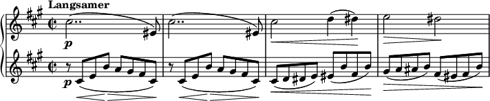 
\relative c'' {
  \new PianoStaff <<
    \new Staff {
      \set Staff.midiInstrument = #"piano" \key a \major \clef treble \time 2/2 \set Score.tempoHideNote = ##t \tempo "Langsamer" 2 = 44
      cis2.. ( \p eis,8 ) |
      cis'2.. ( eis,8 ) |
      cis'2\< d4 ( dis\! ) |
      e2\> dis\! |
    }
    \new Staff {
      \set Staff.midiInstrument = #"piano" \key a \major \clef treble
      r8 \p cis,\< ( e b'\! \>a gis fis cis\! ) | 
      r8 cis\< ( e b'\! \>a gis fis cis\! ) |
      cis\< ( d dis e ) eis ( b' fis b\! ) |
      gis\> ( a ais b ) fis ( eis fis b\! ) |
    }
  >>
}
