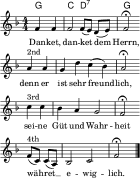 
\header { tagline = ##f }
\layout { indent = 0 line-width = 7\cm
  \context { \Score \remove "Bar_number_engraver" } }
<<
\chords { g2 | c2 d2:7 | g2 }
\relative c'' {
  \clef "treble" \key f \major \time 4/4 \numericTimeSignature \autoBeamOff \partial 2
  f,4 f | f2 f8 [(e)] d [(e)] | f2\fermata \bar "" \break
  a4^"2nd" a | g d' c (bes) | a2\fermata \bar "" \break
  c4^"3rd" c | bes a g2 | f2\fermata \bar "" \break
  f8^"4th" [(c)] c [(a)] | bes2 c | f\fermata \bar "|."
  }
  \addlyrics {
   Dan -- ket, dan -- ket dem Herrn,
   denn er ist sehr freund -- lich,
  sei -- ne Güt und Wahr -- heit
  wäh -- ret __ e -- wig -- lich.
  }
>>
