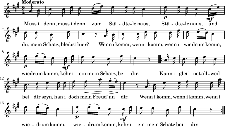 
\new Staff
<<
  \new Voice \relative c' {
    \autoBeamOff
    \language "deutsch"
    \tempo "Moderato"
    \set Staff.midiInstrument = #"clarinet"
    \set Score.tempoHideNote = ##t
    \tempo 4 = 60
    \key a \major
    \time 2/4 \partial 8
      a'16 h cis8 cis16 e d8 d16 [( fis )] e8 e16 d cis4
      e8\p e16 d cis8 cis16\mf [( e )] d8 d h e cis4 r8
      a16 h cis8 cis16 e d8 d16 fis e8 e16 [(d)] cis4
      e8\p e16 [(d)] cis8 cis16\mf e d8 d h e cis4 r8
    \repeat volta 2 {
      a16 cis h8. cis16 d8 h cis8. d16 e8
      e16 e fis8 fis\< a\! gis16\> [( fis )]\! e4 r8
      a,16 cis e8 e16 fis e8 e16 a
      e8 e16 [( d )] cis4 e8\p e16 [( d )] cis8 cis16\mf e
      d8 d h e cis4 r8
    }
  }

  \addlyrics {
    Muss i denn, muss i denn
    zum Stä -- dte -- le naus,
    Stä -- dte -- le naus,
    und du, mein Schatz, bleibst hier?
    \set ignoreMelismata = ##t
    Wenn i komm, wenn i komm,
    wenn i wie -- drum komm, _ wie -- drum komm, _
    kehr i ein mein Schatz, bei dir.
    Kann i glei' net all -- weil bei dir seyn,
    han i doch mein Freud' an _ dir.
    Wenn i komm, wenn i komm,
    wenn i wie -- drum _ komm, wie -- drum _ komm,
    kehr i ein mein Schatz bei dir.
  }
>>
