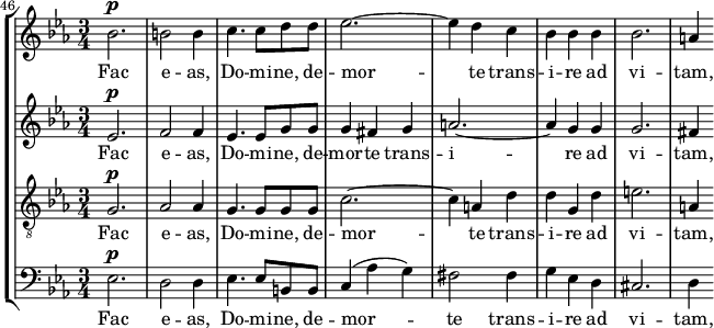 
    { << \new StaffGroup <<
        \new Staff <<
            \set Staff.midiInstrument = #"voice oohs"
            \set Score.currentBarNumber = #46
            \clef treble \key es \major \time 3/4
            \bar ""
            \relative c'' {
                \set Score.tempoHideNote = ##t \tempo 4 = 78
                \clef treble \key es \major \time 3/4
                bes2.^\markup {\dynamic p} b2 b4 c4. c8 d d es2.~ es4 d c bes bes bes bes2. a4
                }
            \addlyrics { Fac e -- as, Do -- mi -- ne, de -- mor -- te trans -- i -- re ad vi -- tam, }
            >>
        \new Staff <<
            \set Staff.midiInstrument = #"voice oohs"
            \clef treble \key es \major \time 3/4
            \new Voice \relative c' {
                es2.^\markup {\dynamic p} f2 f4 es4. es8 g g g4 fis g a2.~ a4 g g g2. fis4
                }
            \addlyrics { Fac e -- as, Do -- mi -- ne, de -- mor -- te trans -- i -- re ad vi -- tam, }
            >>
        \new Staff <<
            \set Staff.midiInstrument = #"voice oohs"
            \clef "treble_8" \key es \major \time 3/4
            \new Voice \relative c' {
                g2.^\markup {\dynamic p} aes2 aes4 g4. g8 g g c2.~ c4 a d d g, d' e2. a,4
                }
            \addlyrics { Fac e -- as, Do -- mi -- ne, de -- mor -- te trans -- i -- re ad vi -- tam, }
            >>
        \new Staff <<
            \set Staff.midiInstrument = #"voice oohs"
            \clef bass \key es \major \time 3/4
            \new Voice \relative c {
                es2.^\markup {\dynamic p} d2 d4 es4. es8 b b c4( aes' g) fis2 fis4 g es d cis2. d4
                }
            \addlyrics { Fac e -- as, Do -- mi -- ne, de -- mor -- te trans -- i -- re ad vi -- tam, }            >>
    >>
>> }
