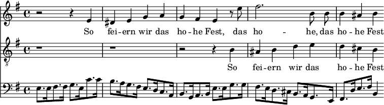 
<< <<
\new Staff { \clef treble \time 4/4 \key e \minor
    \set Staff.midiInstrument = "choir aahs"
    \new Voice = "Sopran" { \relative c' {
    r2 r4 e | dis e g a | g fis e r8 e' | fis2. \autoBeamOff b,8 b | \autoBeamOn b4 ais b
    } }
}
\new Lyrics {
    \lyricsto "Sopran" {
    So fei -- ern wir das ho -- he Fest, das ho -- he, das ho -- he Fest
    }
}
\new Staff { \clef "treble_8" \time 4/4 \key e \minor
    \set Staff.midiInstrument = "choir aahs"
    \new Voice = "Tenor" { \relative c' {
    r1 | r1 | r2 r4 b | ais b d e | d cis b
    } }
}
\new Lyrics {
    \lyricsto "Tenor" {
    So fei -- ern wir das ho -- he Fest
    }
}
\new Staff { \clef bass \key e \minor
    \set Staff.midiInstrument = "cello"
    \relative c {
    e8.[ e16 fis8. fis16] g8.[ e16 c'8. c16] |
    b8.[ a16 g8. fis16] e8.[ d16 c8. a16] |
    b8.[ g16 a8. b16] e8.[ e16 g8. g16] |
    fis8.[ e16 d8. cis16] b8.[ a16 g8. e16] |
    fis8.[ d'16 e8. fis16] b,4
    }
}
>> >>
\layout { indent = #0 }
\midi { \tempo 4 = 80 }
