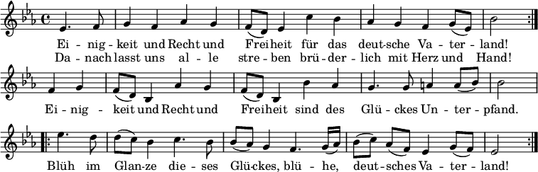 
\relative c'
{ \key es \major \time 4/4
\partial 2 \repeat volta 2 { es4. f8 | g4 f as g | f8 (d) es4 c' bes | as g f g8 (es) | bes'2 }
f4 g | f8 (d) bes4 as' g | f8 (d) bes4 bes' as | g4. g8 a4 a8 (bes) | bes2
\repeat volta 2 { es4. d8 | d (c) bes4 c4. bes8 | bes (as) g4 f4. g16 (as) | bes8 [(c)] as [(f)] es4 g8 (f) | es2 } }
\addlyrics {
<<
{ Ei -- nig -- keit und Recht und Frei -- heit
für das deut -- sche Va -- ter -- land!
}
\new Lyrics
{ Da -- nach lasst uns al -- le stre -- ben
brü -- der -- lich mit Herz und Hand! }
>>
Ei -- nig -- keit und Recht und Frei -- heit
sind des Glü -- ckes Un -- ter -- pfand.
Blüh im Glan -- ze die -- ses Glü -- ckes,
blü -- he, deut -- sches Va -- ter -- land!
}