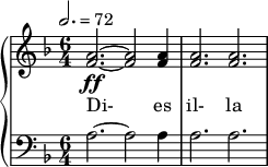  { \new PianoStaff << \new Staff \relative c'' { \clef treble \time 6/4 \key d \minor \tempo 2. = 72 <a f>2.~\ff <a f>2 <a f>4 | <a f>2. <a f> } \addlyrics { Di- es il- la } \new Staff \relative c' { \clef bass \time 6/4 \key d \minor a2.~ a2 a4 | a2. a } >> } 