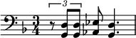  \relative c { \clef bass \time 3/4 \key d \minor \times 2/3 { r8 <d g,> <d g,> } <ees aes,> <d g,>4. } 