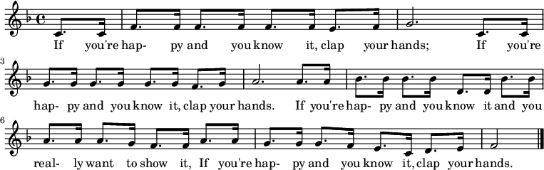 \relative c' { \key f \major \time 4/4 \partial 4 c8. c16 | f8. f16 f8. f16 f8. f16 e8. f16 | g2. c,8. c16 | g'8. g16 g8. g16 g8. g16 f8. g16 | a2. a8. a16 | bes8. bes16 bes8. bes16 d,8. d16 bes'8. bes16 | a8. a16 a8. g16 f8. f16 a8. a16 | g8. g16 g8. f16 e8. c16 d8. e16 | f2 \bar "|." }
\addlyrics {
If you're hap- py and you know it, clap your hands;
If you're hap- py and you know it, clap your hands.
If you're hap- py and you know it and you real- ly want to show it,
If you're hap- py and you know it, clap your hands. }
