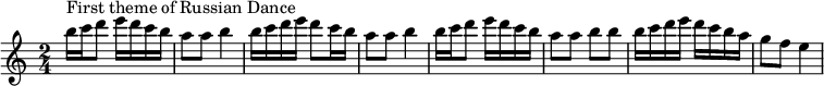 
  \relative c''' {
  \key c \major
  \time 2/4
  { b16^\markup "First theme of Russian Dance" c16 d8 e16 d16 c16 b16 | a8 a8 b4 | b16 c16 d16 e16 d8 c16 b16 | a8 a8 b4 |
    b16 c16 d8 e16 d16 c16 b16 | a8 a8 b8 b8 | b16 c16 d16 e16 d16 c16 b16 a16 | g8 f8 e4 }
}
