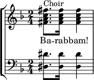 
    { \new StaffGroup <<
        \new Staff <<
            \set Staff.midiInstrument = #"voice oohs"
            \key d \minor
            \relative c' {
                \set Score.tempoHideNote = ##t \tempo 8 = 120
                \time 2/4
                <fis a c fis>8.^"Choir" <fis a c fis>16 <fis a c fis>4
                }
            \addlyrics { Ba -- rab -- bam! }
            >>
        \new Staff <<
            \set Staff.midiInstrument = #"church organ"
            \clef F \key d \minor \time 2/4
            \new Voice \relative c {
                <dis dis'>8. <dis dis'>16 <dis dis'>4
                }
            >>
    >> }
