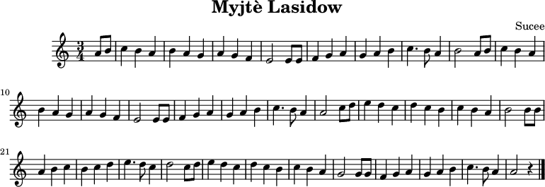 \header {
    tagline = "" % no footer
    title = "Myjtè Lasidow"
    composer = "Sucee"
  }
\relative c' {\time 3/4 \partial 4 a'8 b c4 b a b a g a g f e2 e8 e f4 g a g a b c4. b8 a4 b2 a8 b c4 b a b a g a g f e2 e8 e f4 g a g a b c4. b8 a4 a2 c8 d e4 d c d c b c b a b2 b8 b a4 b c b c d e4. d8 c4 d2 c8 d e4 d c d c b c b a g2 g8 g f4 g a g a b c4. b8 a4 a2 r4 \bar "|." }