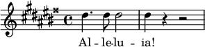 
\relative c'' {
  \key gis \major
  \time 4/4
 dis4. dis8 dis2 | dis4 r r2
}
\addlyrics { Al -- le -- lu -- ia! }
