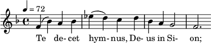  \relative c' { \clef treble \time 4/4 \key d \minor \tempo 4 = 72 f4( bes) a bes | ees( d) c d | bes a g2 | f2. } \addlyrics { Te de- cet hym- nus, De- us in Si- on; } 