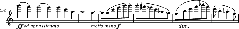 
\relative c' \new Staff \with { \remove "Time_signature_engraver" } {
  \key c \major \time 3/4
  \set Staff.midiInstrument = "violin"
  \set Score.tempoHideNote = ##t \tempo 4 = 58
  \set Score.currentBarNumber = #103 \bar ""
  g'''2_\markup{ \dynamic ff \italic { ed appassionato } }( f4) f2( e4) e c a a2 g4_\markup{ \italic{ molto meno } \dynamic f }~
  g8 g( c e g g) g( fis es c aes ges) << f( { s16. s64\dim s\! } >> b8 d f aes f) d-.( b4-. aes-. f8-.)
}
