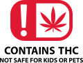 A symbol of a red rounded rectangle containing a white square with a red marijuana leaf on the right and a white exclamation point on a red background on the left. In black text the words "Contains THC Not Safe For Women or Pets"