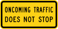 W4-4bP Oncoming traffic does not stop (plaque)