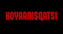 "KOYAANISQATSI" in bold red text on a black background