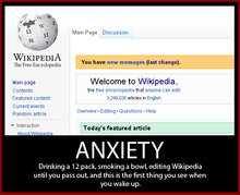 Image of Wikipedia's main page with the message "You have new Messages". Caption underneath reads "ANXIETY: Drinking a 12 pack, smoking a bowl, editing Wikipedia until you pass out, and this is the first thing you see when you wake up."