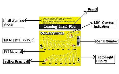 Leaning Label, Tip and Tell Indicator, provides indisputable evidence of mishandling for product must remain upright and cannot be tipped.