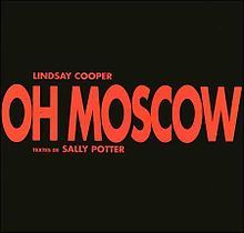 A black background with "OH MOSCOW" in large red letters in the centre, and in small red letters, "LINDSAY COOPER" above, and "TEXTES DE SALLY POTTER" below the album title.