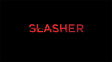 Black background with the word "SLASHER" in red stylized text