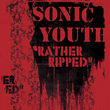 An artwork featuring black stains and text reading "SONIC YOUTH 'RATHER RIPPED'" on a background in carmine tone.